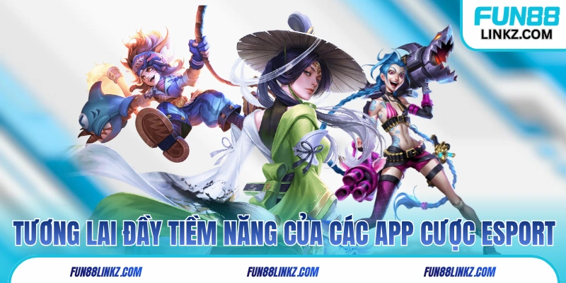 Tương lai đầy tiềm năng của các app cược eSport