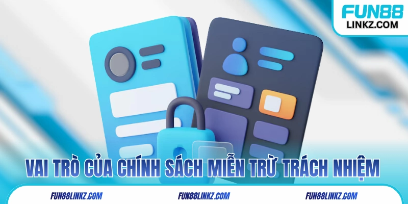 Vai trò của chính sách miễn trừ trách nhiệm Fun88