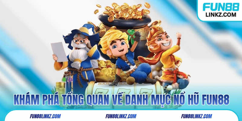 Khám phá tổng quan về danh mục nổ hũ Fun88