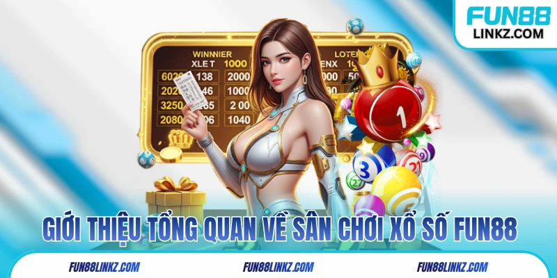 Giới thiệu tổng quan về sân chơi xổ số Fun88